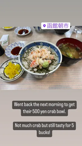 Went back the next morning to get their 500 yen crab bowl. 

Not much crab but still tasty for 5 bucks!
