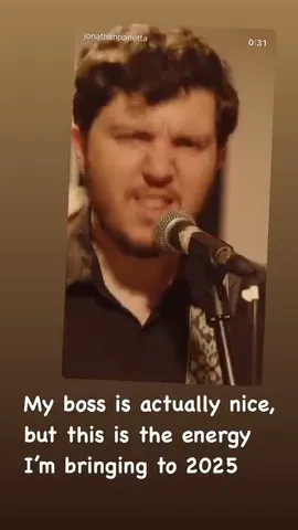 My boss is actually nice, but this is the energy I'm bringing to 2025