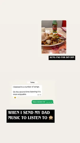 KUNG PAO FOR DIN DIN WHEN I SEND MY DAD MUSIC TO LISTEN TO 🙈